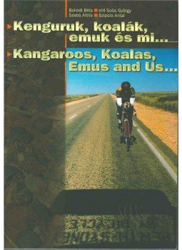 Bokodi Béla, eM. Soós György, Szabó Attila, Szipola Antal - Kenguruk, koalák, emuk és mi... / Kangaroos, Koalas, Emus and Us... Bokodi Béla, eM. Soós György, Szabó Attila, Szipola Antal - Kenguruk, koalák, emuk és mi... / Kangaroos, Koalas, Emus and Us..., 0 antikvár könyv