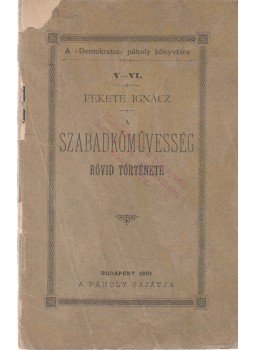 Fekete Ignácz - A szabadkőmüvesség rövid története., Budapest 1891 antikvár könyv