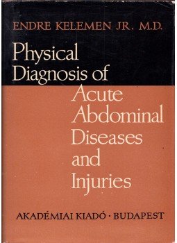 Kelemen Endre - Physical Diagnosis of Acute Abdominal Diseases and Injuries, Budapest 1964 antikvár könyv