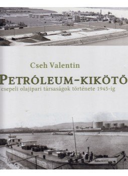 Cseh Valentin - A Petróleum-kikötő Cseh Valentin - A Petróleum-kikötő, Zalaegerszeg 2014 antikvár könyv