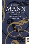 Mann, Heinrich - Die Vollendung des Königs Henri Quatre