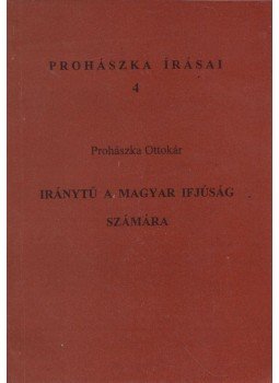 Prohászka Ottokár - Iránytű a magyar ifjúság számára I. Prohászka Ottokár - Iránytű a magyar ifjúság számára I., Székesfehérvár 2006 antikvár könyv