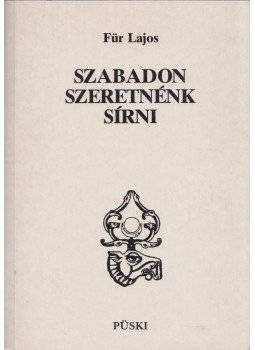 Für Lajos - Szabadon szeretnénk sírni Für Lajos - Szabadon szeretnénk sírni, Budapest 1993 antikvár könyv