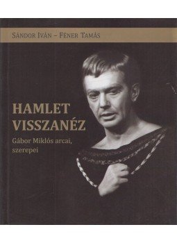 Sándor Iván, Féner Tamás - Hamlet visszanéz Sándor Iván, Féner Tamás - Hamlet visszanéz, Szeged 2010 antikvár könyv