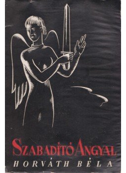 Horváth Béla - Szabadító angyal Horváth Béla - Szabadító angyal, Budapest 1939 antikvár könyv