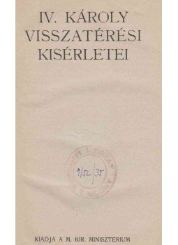 - IV. Károly visszatérési kisérletei - IV. Károly visszatérési kisérletei, Budapest 0 antikvár könyv