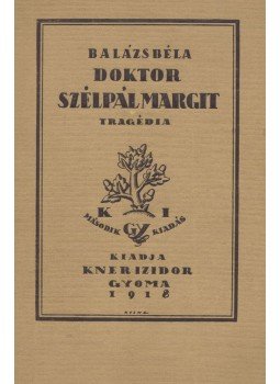 Balázs Béla - Doktor Szélpál Margit Balázs Béla - Doktor Szélpál Margit, Gyoma 1918 antikvár könyv