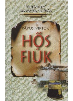 Rákosi Viktor - Hős fiúk Rákosi Viktor - Hős fiúk, Budapest 1999 antikvár könyv