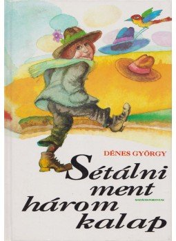 Dénes György - Sétálni ment három kalap Dénes György - Sétálni ment három kalap, Pozsony 1994 antikvár könyv