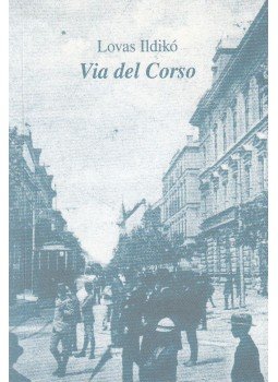 Lovas Ildikó - Via del Corso Lovas Ildikó - Via del Corso, Budapest 2001 antikvár könyv