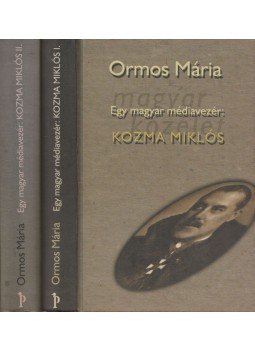 Ormos Mária - Egy magyar médiavezér: Kozma Miklós I-II. (dedikált), Budapest 2000 antikvár könyv