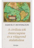 Samuel P. Huntington - A civilizációk összecsapása és a világrend átalakulása