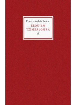 Kovács András Ferenc - Requiem Tzimbalomra Kovács András Ferenc - Requiem Tzimbalomra, null 2019 antikvár könyv