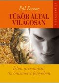 Pál Ferenc - Tükör által világosan - Isten arcvonásai az önismeret fényében