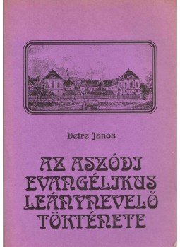 Detre János - Az Aszódi Evangélikus Leánynevelő története, Aszód 1991 antikvár könyv