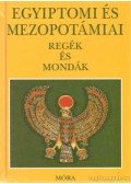 Dobrovits Aladár,Kákosy László - Egyiptomi és mezopotámiai regék és mondák