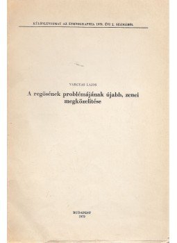 Vargyas Lajos - A regösének problémájának újabb, zenei megközelítése (dedikált) Vargyas Lajos - A regösének problémájának újabb, zenei megközelítése (dedikált), Budapest 1979 antikvár könyv