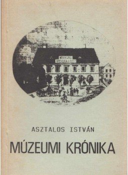 Asztalos István - Múzeumi krónika Asztalos István - Múzeumi krónika, Aszód 0 antikvár könyv