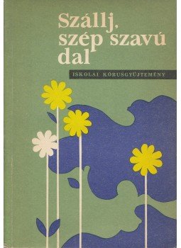 Szász Károly, Birtalan József - Szállj, szép szavú dal Szász Károly, Birtalan József - Szállj, szép szavú dal, Bucuresti 1972 antikvár könyv