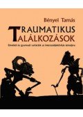 Bényei Tamás - Traumatikus találkozások - elméleti és gyarmati variációk az interszubjektivitás témájára