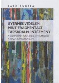 Rácz Andrea - Gyermekvédelem mint fragmentált társadalmi intézmény - A korporált szülőség értelmezése a hazai gyakorlatban