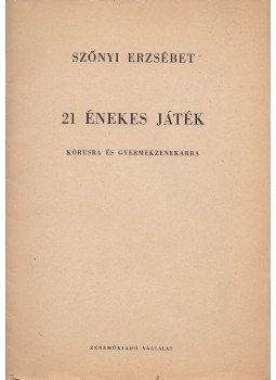 Szőnyi Erzsébet - 21 énekes játék Szőnyi Erzsébet - 21 énekes játék, Budapest 1960 antikvár könyv