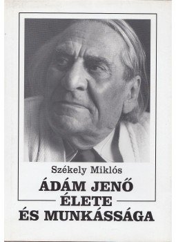 Székely Miklós - Ádám Jenő élete és munkássága Székely Miklós - Ádám Jenő élete és munkássága, Budapest 2000 antikvár könyv