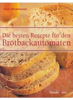 Smallwood, Vicki - Die besten Rezepte für den Brotbackautomaten Smallwood, Vicki - Die besten Rezepte für den Brotbackautomaten, München 2006 antikvár könyv