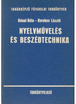 Kerekes László, Ronai Béla - Nyelvművelés és beszédtechnika Kerekes László, Ronai Béla - Nyelvművelés és beszédtechnika, Budapest 1981 antikvár könyv