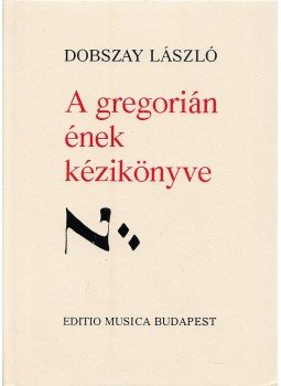 Dobszay László - A gregorián ének kézikönyve Dobszay László - A gregorián ének kézikönyve, Budapest 0 antikvár könyv