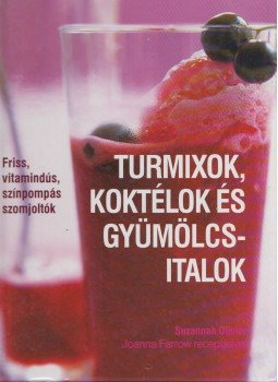 Suzannah Olivier - Turmixok, koktélok és gyümölcsitalok Suzannah Olivier - Turmixok, koktélok és gyümölcsitalok, Budapest 2006 antikvár könyv