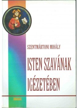 Szentmártoni Mihály - Isten szavának igézetében Szentmártoni Mihály - Isten szavának igézetében, 2011 antikvár könyv