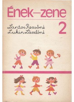 Lantos Rezsőné, Lukin Lászlóné - Ének-zene 2. Lantos Rezsőné, Lukin Lászlóné - Ének-zene 2., Budapest 1985 antikvár könyv