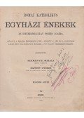 Szemenyei Mihály,Kapossy György - Római katholikus egyházi énekek az isteniszolgálat összes ágaira, részint a régibb énekeskönyvek-, részint a nép és a kántorok ajkán élő hagyományos énekek-, úgy saját szerzeményeikből. Szerkesztették: Szemenyei Mihály és Kapossy György. 1–2. kötet. [Teljes.]