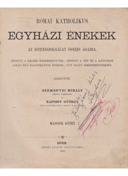 Szemenyei Mihály, Kapossy György - Római katholikus egyházi énekek az isteniszolgálat összes ágaira, részint a régibb énekeskönyvek-, részint a nép és a kántorok ajkán élő hagyományos énekek-, úgy saját szerzeményeikből. Szerkesztették: Szemenyei Mihály és Kapossy György. 1–2. kötet. [Teljes.], Eger 1887 antikvár könyv