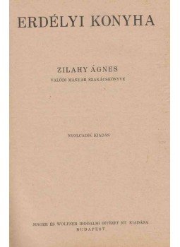 Zilahy Ágnes - Erdélyi konyha. Zilahy Ágnes - Erdélyi konyha., Budapest 1941 antikvár könyv