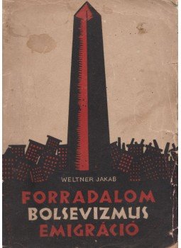 Weltner Jakab - Forradalom, Bolsevizmus, Emigráció Weltner Jakab - Forradalom, Bolsevizmus, Emigráció, Budapest 1929 antikvár könyv