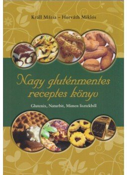 Králl Mária, Horváth Miklós - Nagy gluténmentes receptes könyv Králl Mária, Horváth Miklós - Nagy gluténmentes receptes könyv, Budaörs 2015 antikvár könyv