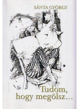 Sánta György - Kit szeretsz, te drágám? / Tudom, hogy megölsz (dedikált),  2009 antikvár könyv