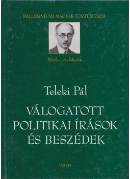 Teleki Pál - Válogatott politikai írások és beszédek Teleki Pál - Válogatott politikai írások és beszédek, Budapest 2000 antikvár könyv