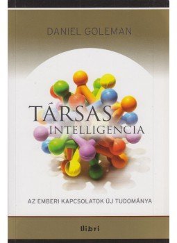 Daniel Goleman - Társas intelligencia Daniel Goleman - Társas intelligencia, Budapest 2012 antikvár könyv