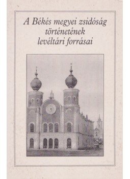 K. Cseh Edit - A Békés megyei zsidóság történetének levéltári forrásai, Gyula 2002 antikvár könyv