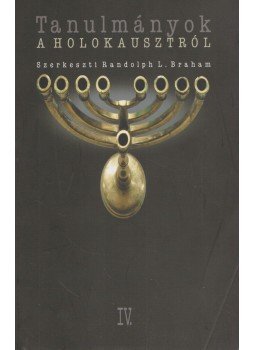 Randolph L. Braham - Tanulmányok a holokausztról IV. Randolph L. Braham - Tanulmányok a holokausztról IV., Budapest 2006 antikvár könyv