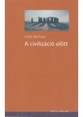Renfrew,Colin - A civilizáció előtt
