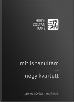 Hegyi Zoltán Imre - Mit is tanultam - Négy kvartett, null 2019 antikvár könyv