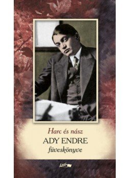 Ady Endre, Papp Csaba - Harc és nász - Ady Endre füveskönyve Ady Endre, Papp Csaba - Harc és nász - Ady Endre füveskönyve, Szeged 2019 antikvár könyv