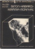 Dr. Palotás László,Dr. Balázs György - Beton-habarcs-kerámia-műanyag