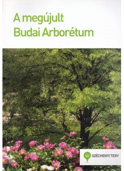 Czigány Krisztián, dr. Honfi Péter, Kohut Ildikó, Schmidt Gábor, Sütöriné dr. Diószegi Magdolna - A megújult Budai Arborétum Czigány Krisztián, dr. Honfi Péter, Kohut Ildikó, Schmidt Gábor, Sütöriné dr. Diószegi Magdolna - A megújult Budai Arborétum, Budapest 2012 antikvár könyv