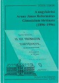Tóth Tibor - A nagykőrösi Arany János Református Gimnázium története