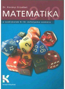 Korányi Erzsébet dr. - Matematika a szakiskolák 9-10. évfolyama számára Korányi Erzsébet dr. - Matematika a szakiskolák 9-10. évfolyama számára, Piliscsév 2013 antikvár könyv